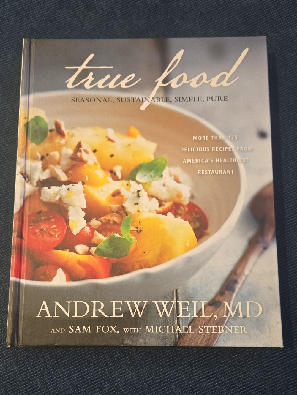 True Food: Seasonal, Sustainable, Simple, Pure, by Dr. Andrew Weil Hardcover